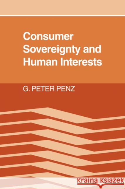 Consumer Sovereignty and Human Interests G. Peter Penz 9780521070911