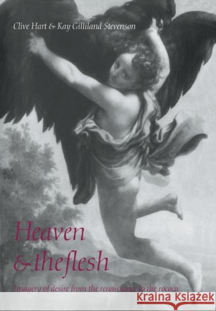 Heaven and the Flesh: Imagery of Desire from the Renaissance to the Rococo Hart, Clive 9780521070942 Cambridge University Press