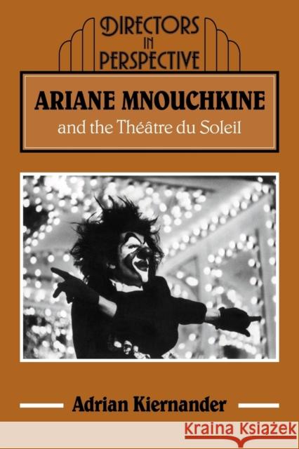 Ariane Mnouchkine and the Théâtre Du Soleil Kiernander, Adrian 9780521070973 Cambridge University Press