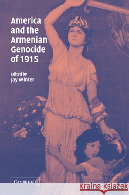 America and the Armenian Genocide of 1915 Jay Winter 9780521071239 Cambridge University Press