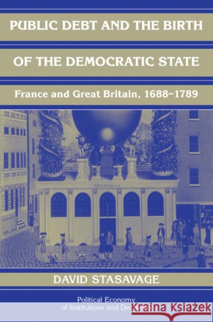 Public Debt and the Birth of the Democratic State: France and Great Britain 1688-1789 Stasavage, David 9780521071277 Cambridge University Press
