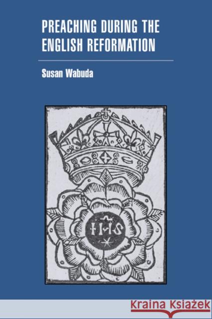 Preaching During the English Reformation Wabuda, Susan 9780521071307 Cambridge University Press