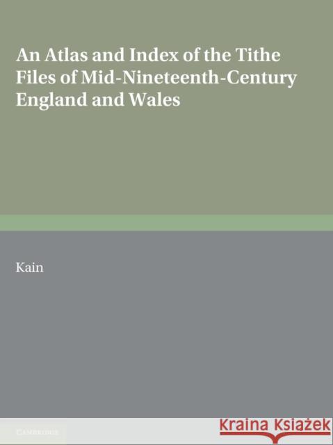 An Atlas and Index of the Tithe Files of Mid-Nineteenth-Century England and Wales Roger J. P. Kain Harriet M. E. Holt 9780521071543 Cambridge University Press