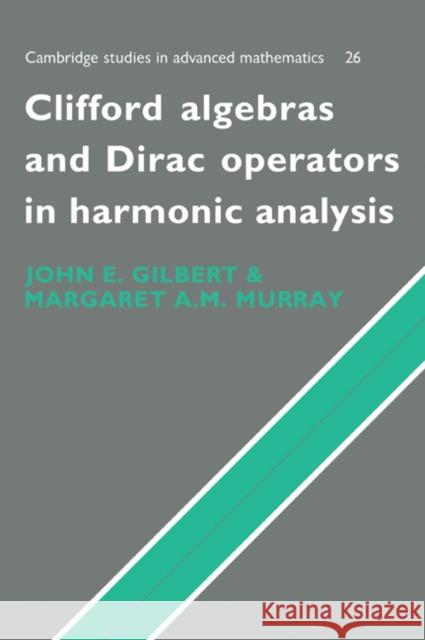 Clifford Algebras and Dirac Operators in Harmonic Analysis J. Gilbert M. Murray 9780521071987 Cambridge University Press