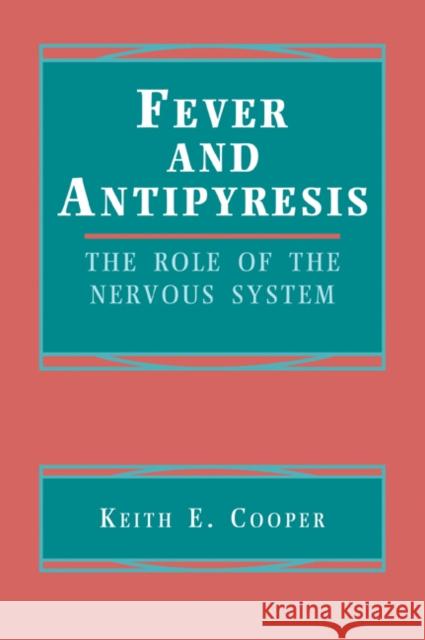 Fever and Antipyresis: The Role of the Nervous System Cooper, Keith E. 9780521072038