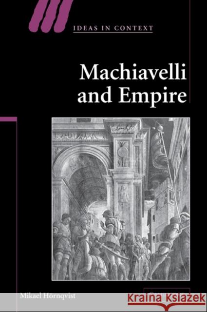 Machiavelli and Empire Mikael Hornqvist Mikael Hrnqvist 9780521072168 Cambridge University Press
