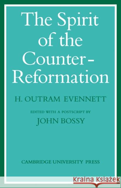 The Spirit of the Counter-Reformation H. Outram Evennett 9780521072878 Cambridge University Press