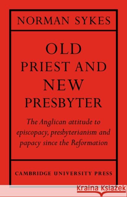 Old Priest and New Presbyter Norman Sykes 9780521072892 Cambridge University Press
