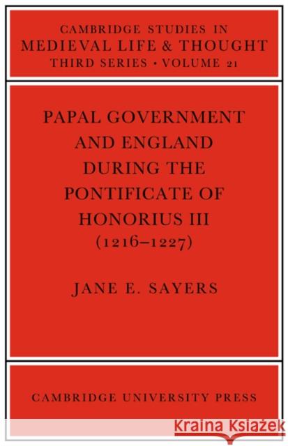 Papal Government and England During the Pontificate of Honorius III (1216-1227) Sayers, Jane E. 9780521073318 Cambridge University Press