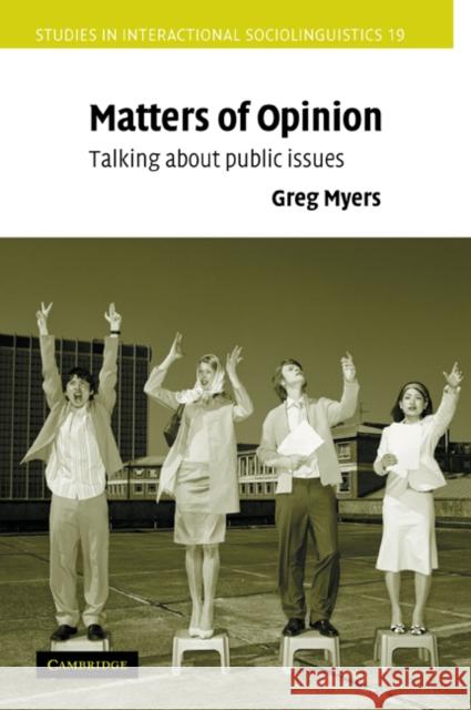 Matters of Opinion: Talking about Public Issues Myers, Greg 9780521075794 Cambridge University Press