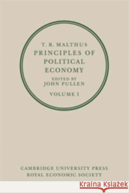 T. R. Malthus: Principles of Political Economy: Volume 1 Pullen 9780521075916