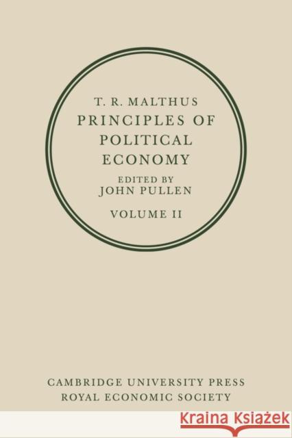 T. R. Malthus: Principles of Political Economy: Volume 2 Pullen 9780521075930
