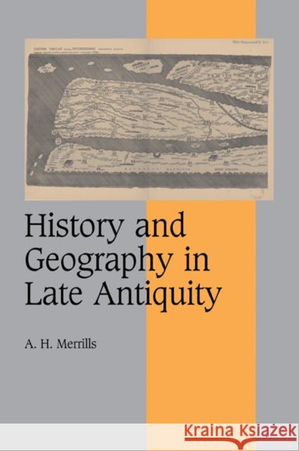 History and Geography in Late Antiquity A. H. Merrills 9780521075985 Cambridge University Press