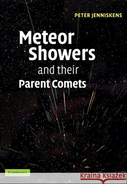 Meteor Showers and Their Parent Comets Jenniskens, Peter 9780521076357 Cambridge University Press