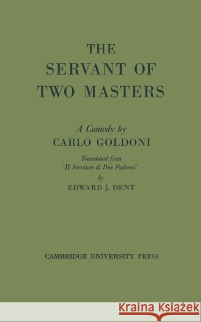 The Servant of Two Masters Goldoni                                  Carlo Goldoni Edward J. Dent 9780521078504 Cambridge University Press