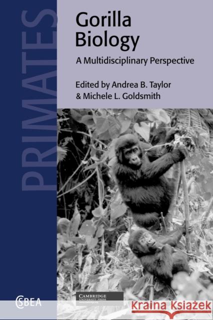 Gorilla Biology: A Multidisciplinary Perspective Taylor, Andrea B. 9780521078917