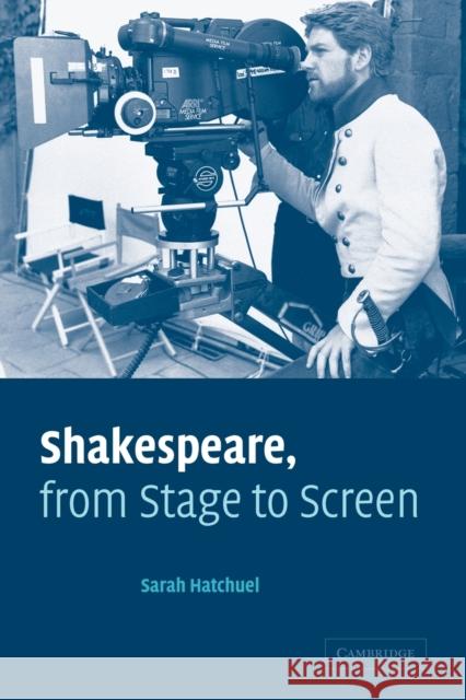 Shakespeare, from Stage to Screen Sarah Hatchuel 9780521078986