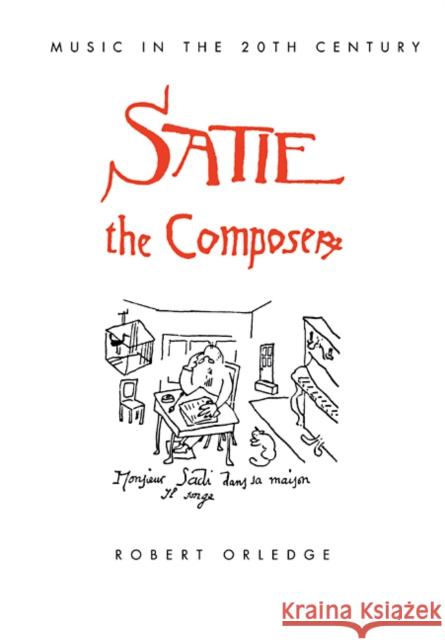 Satie the Composer Robert Orledge 9780521078993 Cambridge University Press