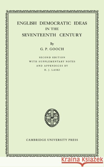 English Democratic Ideas in the Seventeenth Century G. P. Gooch 9780521079013 Cambridge University Press