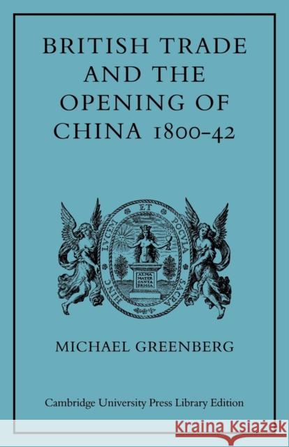 British Trade and the Opening of China 1800-42 Michael Greenberg 9780521079167