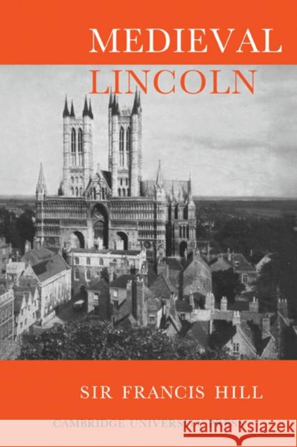 Medieval Lincoln Francis Hill 9780521079259