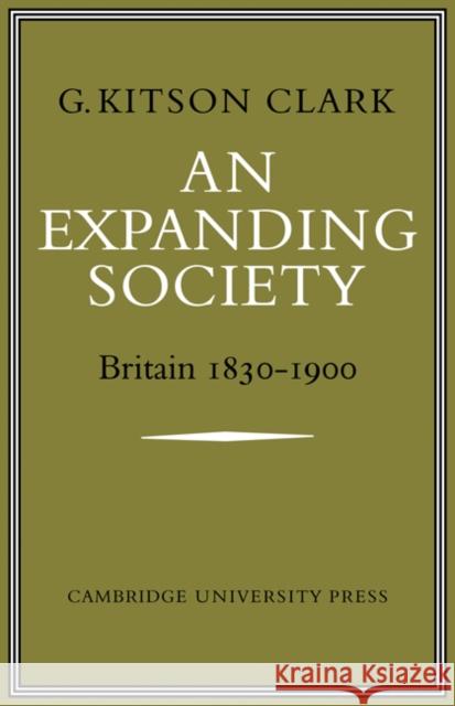 An Expanding Society: Britain 1830-1900 G. S. R. Kitson-Clark 9780521079532 CAMBRIDGE UNIVERSITY PRESS