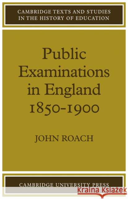 Public Examinations in England 1850-1900 John Roach 9780521080125 Cambridge University Press