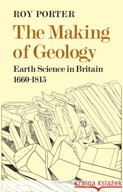 The Making of Geology: Earth Science in Britain 1660-1815 Porter, Roy 9780521081283 CAMBRIDGE UNIVERSITY PRESS