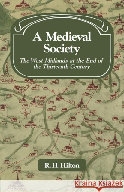 A Medieval Society: The West Midlands at the End of the Thirteenth Century Hilton, R. H. 9780521081559 CAMBRIDGE UNIVERSITY PRESS