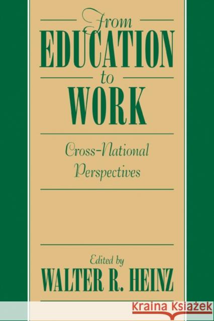 From Education to Work: Cross National Perspectives Walter R. Heinz (Universität Bremen) 9780521081658 Cambridge University Press