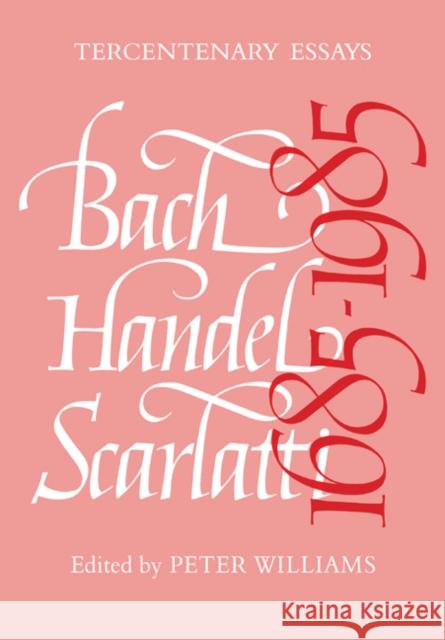 Bach, Handel, Scarlatti 1685-1985  9780521082136 CAMBRIDGE UNIVERSITY PRESS