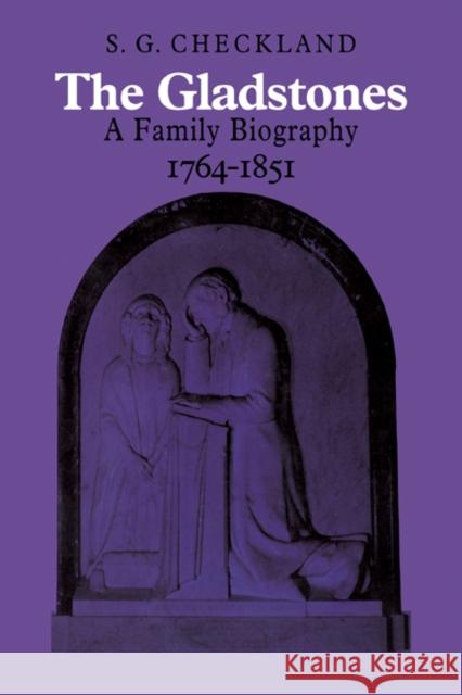 The Gladstones: A Family Biography 1764-1851 Checkland, S. G. 9780521082778 Cambridge University Press