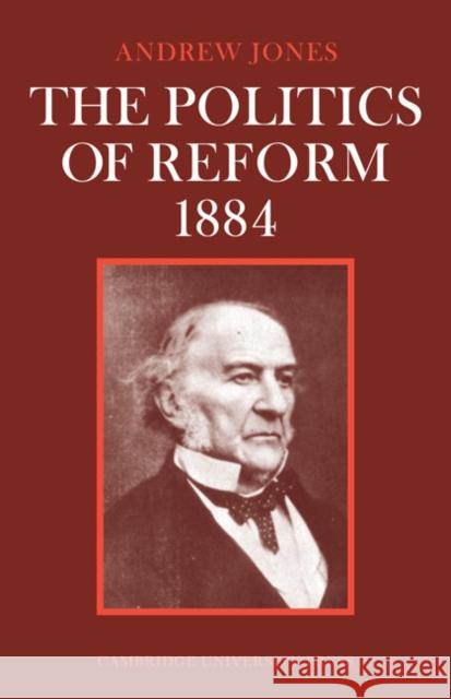 The Politics of Reform 1884 Andrew Jones 9780521082815