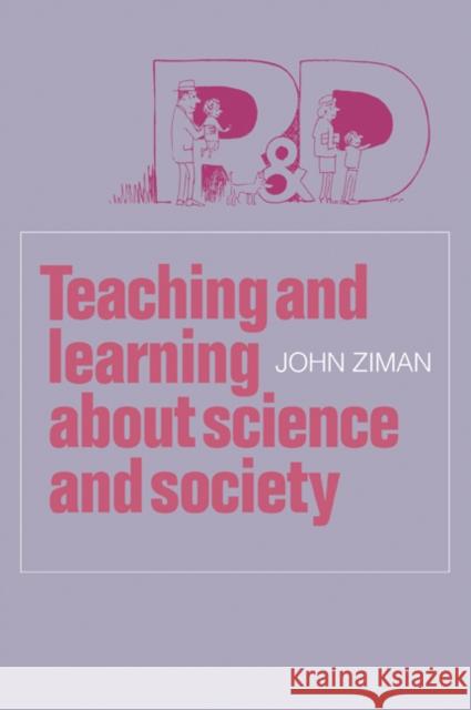 Teaching and Learning about Science and Society John Ziman 9780521082860