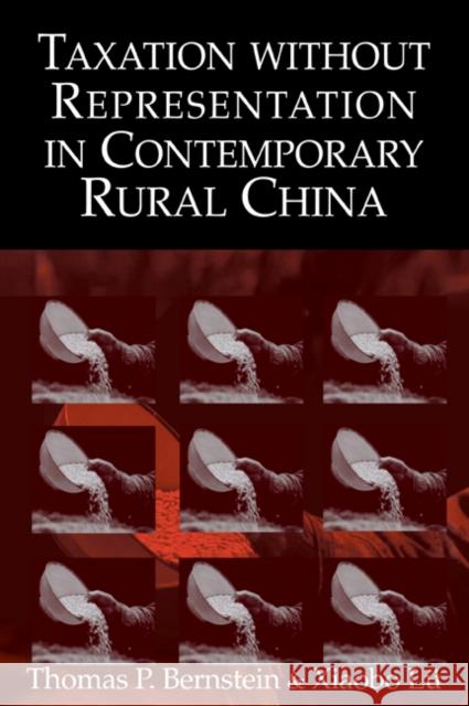 Taxation Without Representation in Contemporary Rural China Bernstein, Thomas P. 9780521082891 CAMBRIDGE UNIVERSITY PRESS