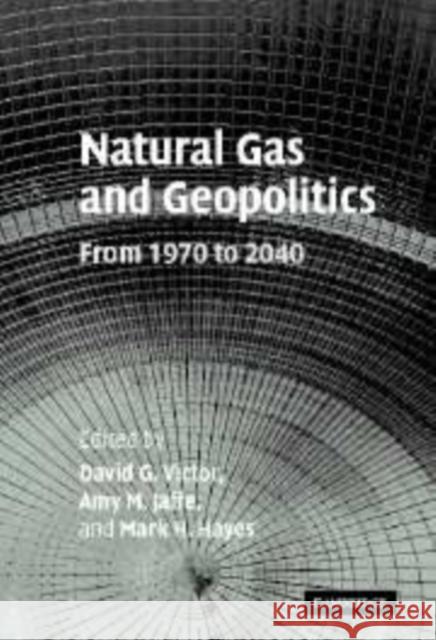 Natural Gas and Geopolitics: From 1970 to 2040 Victor, David G. 9780521082907 CAMBRIDGE UNIVERSITY PRESS