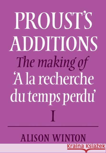 Proust's Additions: The Making of 'a La Recherche Du Temps Perdu' Winton, Alison 9780521083102 CAMBRIDGE UNIVERSITY PRESS