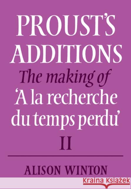 Proust's Additions: The Making of 'a La Recherche Du Temps Perdu' Winton, Alison 9780521083157 CAMBRIDGE UNIVERSITY PRESS