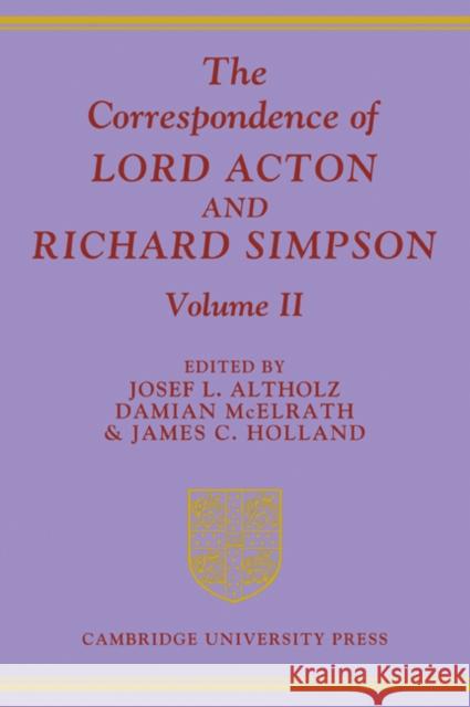The Correspondence of Lord Acton and Richard Simpson: Volume 2 Josef L. Altholz Damian, PH.D. McElrath James C. Holland 9780521083690 Cambridge University Press