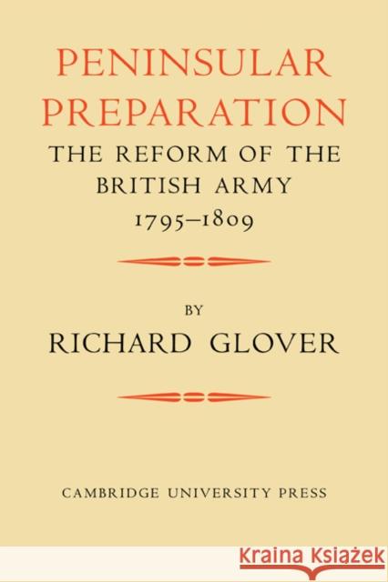 Peninsular Preparation: The Reform of the British Army 1795-1809 Glover, Richard 9780521083928 Cambridge University Press