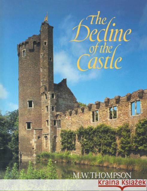 The Decline of the Castle M. W. Thompson 9780521083973 CAMBRIDGE UNIVERSITY PRESS