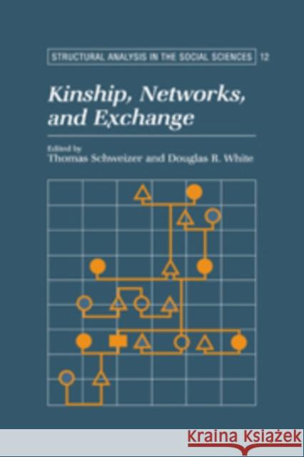 Kinship, Networks, and Exchange Thomas Schweizer Douglas R. White 9780521084741 Cambridge University Press