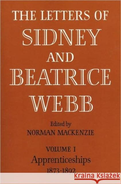 The Letters of Sidney and Beatrice Webb: Volume 1, Apprenticeships 1873-1892 Norman MacKenzie 9780521084956 Cambridge University Press