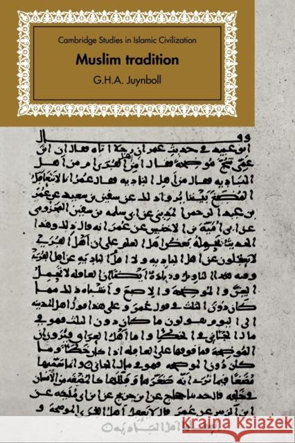 Muslim Tradition: Studies in Chronology, Provenance and Authorship of Early Hadith Juynboll, G. H. A. 9780521085168 Cambridge University Press