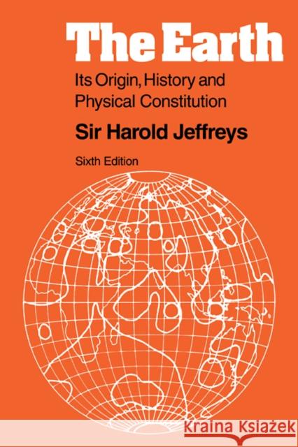 The Earth: Its Origin, History and Physical Constitution Jeffreys, Harold 9780521085182 Cambridge University Press