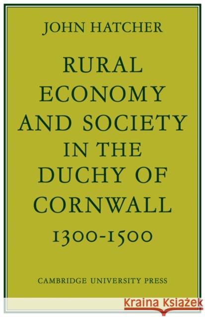 Rural Economy and Society in the Duchy of Cornwall 1300-1500 John Hatcher 9780521085502 CAMBRIDGE UNIVERSITY PRESS