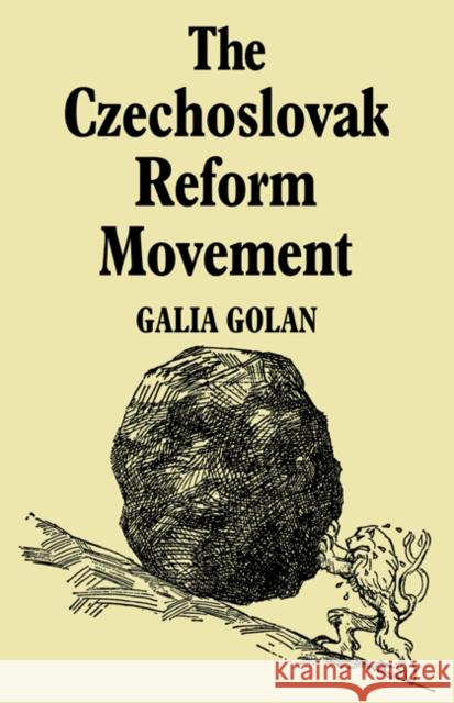 The Czechoslovak Reform Movement: Communism in Crisis 1962-1968 Golan, Galia 9780521085694 CAMBRIDGE UNIVERSITY PRESS
