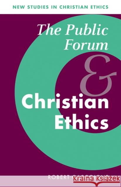 The Public Forum and Christian Ethics Robert Gascoigne 9780521086059 Cambridge University Press