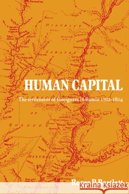 Human Capital: The Settlement of Foreigners in Russia 1762-1804 Bartlett, Roger P. 9780521086103