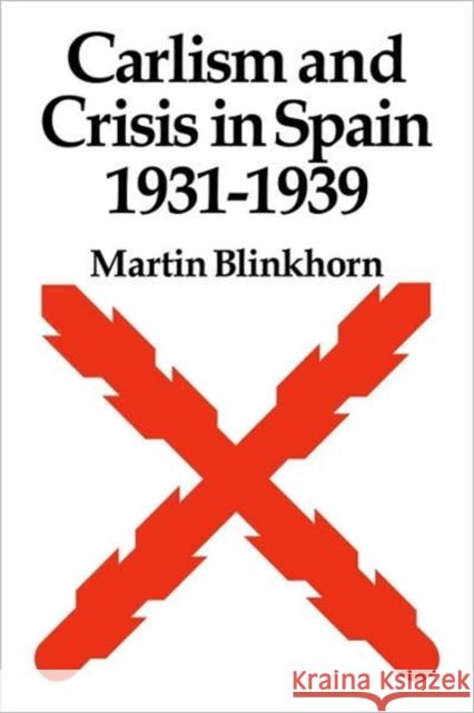 Carlism and Crisis in Spain 1931-1939 Martin Blinkhorn 9780521086349 Cambridge University Press